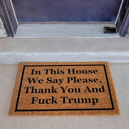 Funny Coir Doormat with in This House We Say Please, Thank You and Fuck Trum- Front Door Mat, Entryway Welcome Mat, 23.7 x 15.7 inch