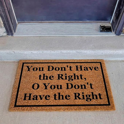 Funny Coir Doormat You Don't Have The Right, O You Don't Have The Right Front Door Mat Entryway Outdoor Mat Front Porch Welcome Mats Entry Coconut Brown Mat Novelty Gift Doormat 23.7 x 15.7 inch